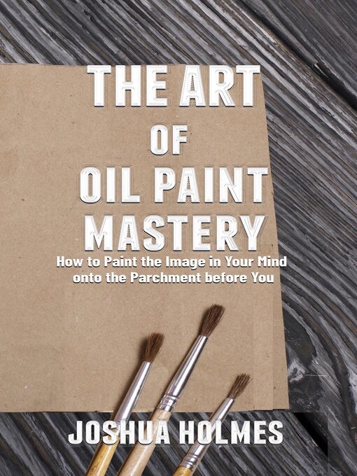 Title details for The Art of Oil Paint Mastery by Joshua Holmes - Available